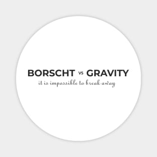 Borscht vs Gravity Magnet